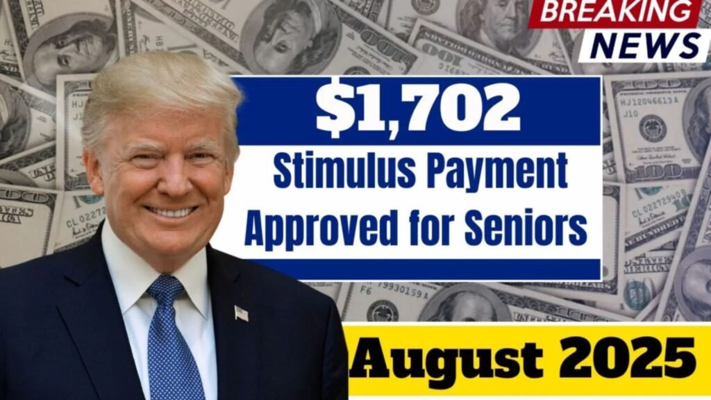 $1,702 Stimulus Check for Seniors in August 2025 – Here’s What You Need to Know